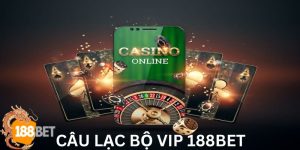 Câu lạc bộ VIP 188BET thực sự chất lượng