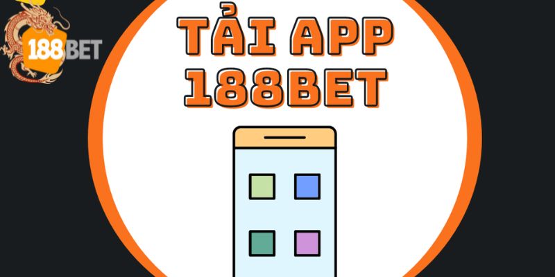 Tải app 188BET anh em sẽ không còn lo bị giật, lag