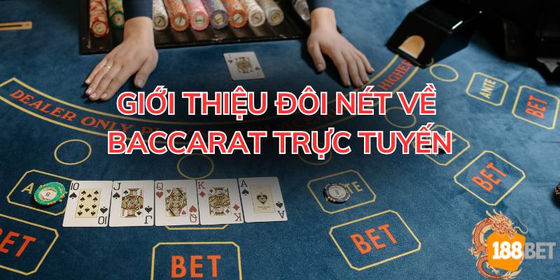 Baccarat trực tuyến - Tựa game giải trí may rủi được nhiều anh em yêu thích. 