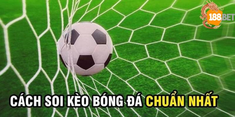 Kinh nghiệm soi kèo bóng đá bách phát, bách trúng của nhà cái 188BET.