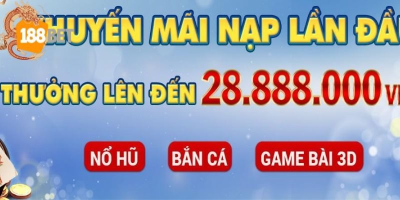 Ưu đãi khuyến mãi nạp đầu 188BET